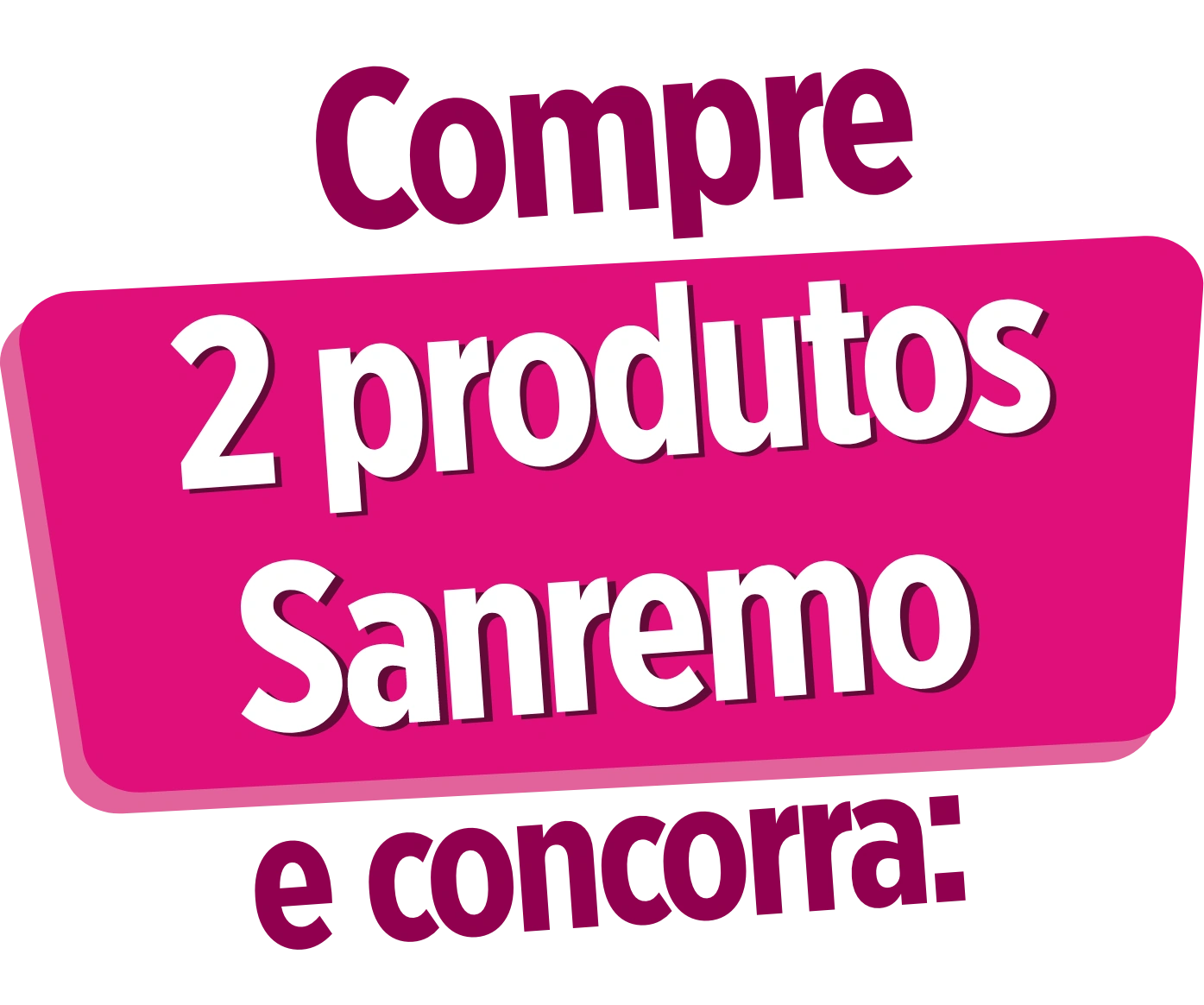 Compre 2 produtos Sanremo e concorra: